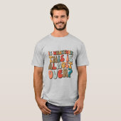 funny groovy Is whatever this is almost over? T-shirt (Voorkant volledig)