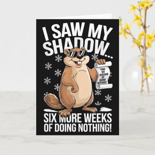 Funny Groundhog Day Six More Weeks Of Doing Nothin Kaart (Gele Bloem)