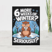 Funny Groundhog Day Winter 6 More Weeks Seriously Kaart (Voorkant)