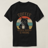 Funny Grumpy cat Gift idee Coffee omdat moord T-shirt (Design voorkant)