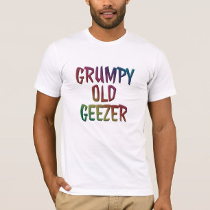 Funny Grumpy Old Geezer T-Shirts