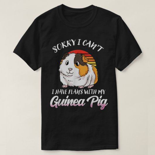 Funny Guinea Pig Gift- Sorry I Have Plans With My T-shirt (Design voorkant)