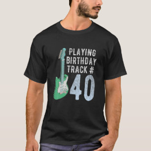 Funny Guitar Player Music Lover 40th Birthday Gift T-shirt