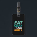Funny Gym Fitness training Eat Clean Train Dirty Bagagelabel<br><div class="desc">Eet schone trein. Grappig en grappig ontwerp voor degenen die naar de sportschool gaan, op loopband lopen, werken en oefenen. Deze fitness gym motivatie koopwaar is geweldig om te draag bij het doen van pekelen, het tillen van gewicht, het bouwen van spier aan het gymnasium. Ideaal voor bodybuilder, gym trainer...</div>