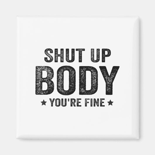 Funny Gym Motivational Shut Up Body You're Fine  Magneet (Voorkant)