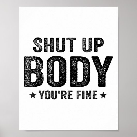 Funny Gym Motivational Shut Up Body You're Fine Poster (Voorkant)