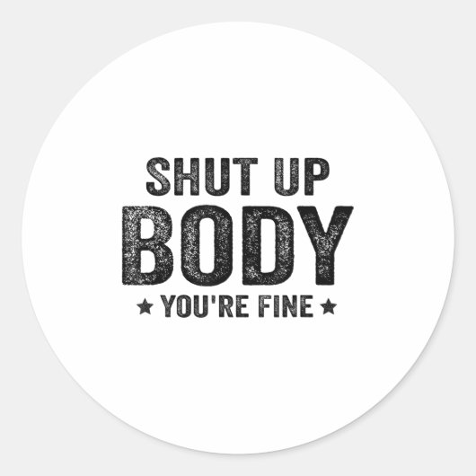 Funny Gym Motivational Shut Up Body You're Fine  Ronde Sticker (Voorkant)