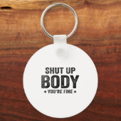 Funny Gym Motivational Shut Up Body You're Fine  Sleutelhanger (Voorkant)