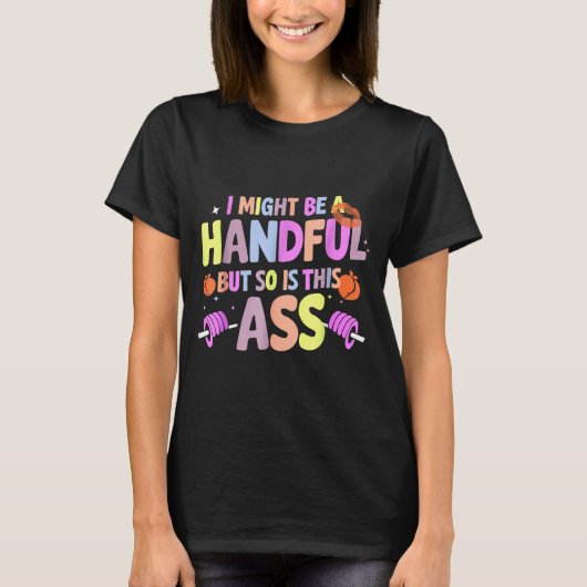Funny Gym Quote I Might Be A Handful Workout  T-shirt (Voorkant)