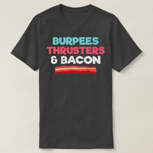 Funny Gym Workout Gift Burpees Thrusters and Bacon T-shirt (Design voorkant)