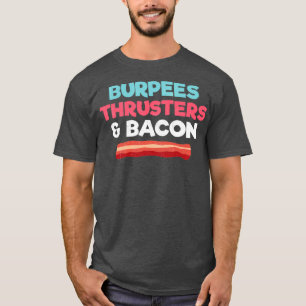 Funny Gym Workout Gift Burpees Thrusters and Bacon T-shirt