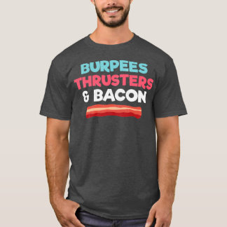 Funny Gym Workout Gift Burpees Thrusters and Bacon T-shirt