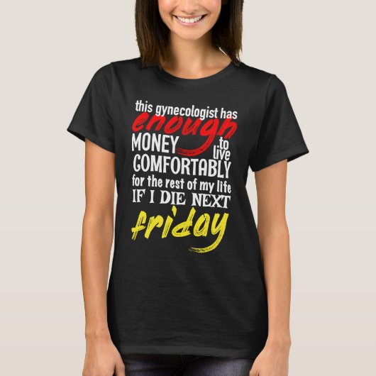Funny Gynecologist  Enough Money Till Next Friday T-shirt (Voorkant)