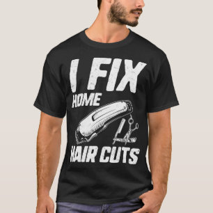 Funny Haarstylist Shirt I Fix Home Haircuts Salon