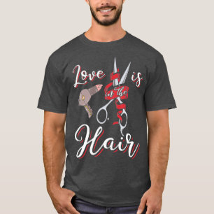 Funny Hairdresser Love is in the Hair Humor T-shirt