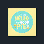 Funny Hallo Good Pie Pastel Kitchen Typography Art Canvas Afdruk<br><div class="desc">Kleurrijke typografische kunst met retro- en levendige kleuren. Grappig bont en citaat over eten,  koken,  bakken en dineren. Perfecte decoratie voor uw keuken,  diner,  café,  bakkerij of restaurant. De achtergrondkleur (de cirkel en het vierkant) is klantgericht via het Hulpmiddel van het Ontwerp.</div>