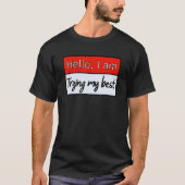 Funny hallo, ik probeer mijn beste citaat. t-shirt (Voorkant)