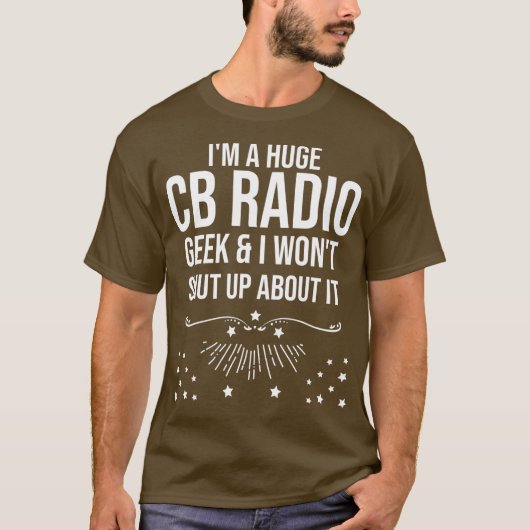 Funny Ham Radio Gift - Im A Huge CB Radio Geek T-shirt (Voorkant)