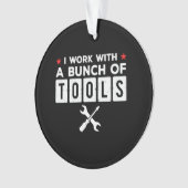 Funny Handyman Carpenter Gift - Ik werk met tools Ornament (voorkant)