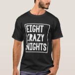 Funny Hanukkah Eight Crazy Nights Chanokah Joods T-shirt<br><div class="desc">Grappige Chanoeka Acht Gekke Nachten Chanoeka Joodse Kerst</div>