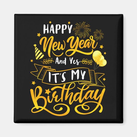 Funny Happy New Year And Yes It's My Birthday Cele Magneet (Voorkant)