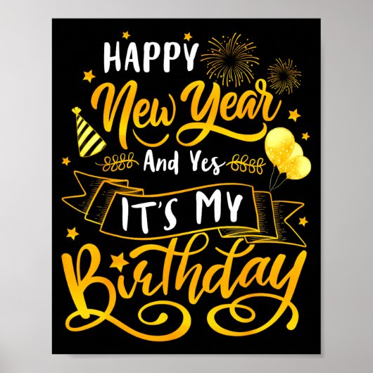 Funny Happy New Year And Yes It's My Birthday Cele Poster (Voorkant)