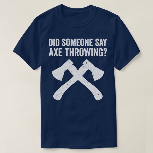 Funny Hatchet Throwing Axes zei iemand: T-shirt (Design voorkant)