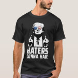 Funny Haters Gonna Hate President Donald Trump T-shirt<br><div class="desc">Funny Haters Gonna Hate President Donald Trump Middenvinger Houd Amerika Groot voor altijd en altijd! Voor alle aanhangers van Trump en Donald Trump-kiezers is dit het shirt voor jou! Geweldig voor patriotten en vrouwen voor Trump! Groot patriottisch shirt om op 4 juli, Veteranendag, of elke dag om de 45e POTUS...</div>