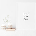 Funny Have A Nice Poop Bathroom Poster<br><div class="desc">Poster (21, 6 x 27, 9 cm) - Have A Nice Poop.</div>