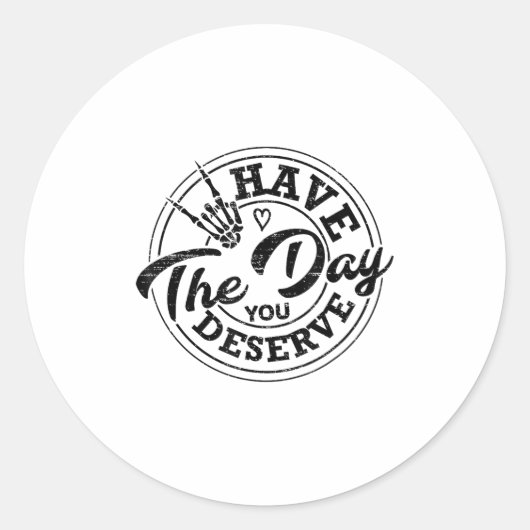 Funny Have The Day You Deserve Sarcastic Motivatio Ronde Sticker (Voorkant)