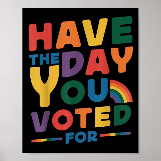 Funny Have The Day You Voted For Quote Men Women K Poster (Voorkant)