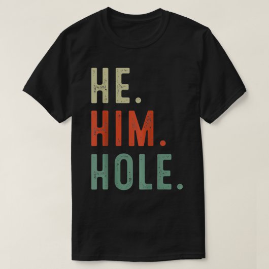 Funny He Him Hole citeert hem Hole Cool T-shirt (Design voorkant)