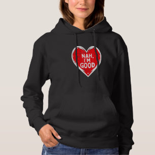 Funny Heart Nah Im Good Anti-Valentijnsdag Single Hoodie