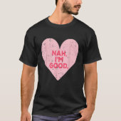 Funny Heart Nah Im Good Anti Valentines Day Single T-shirt (Voorkant)
