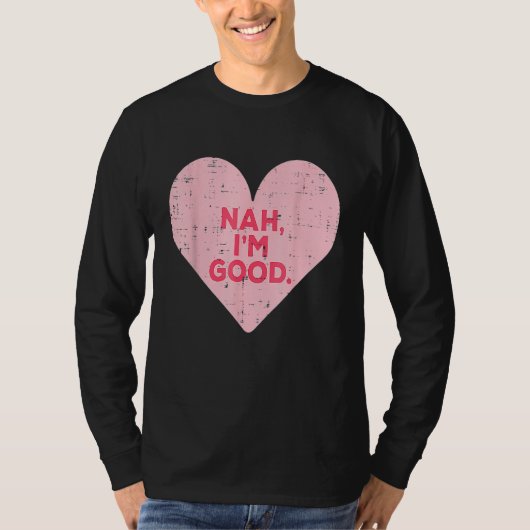 Funny Heart Nah Im Good Anti Valentines Day Single T-shirt (Voorkant)