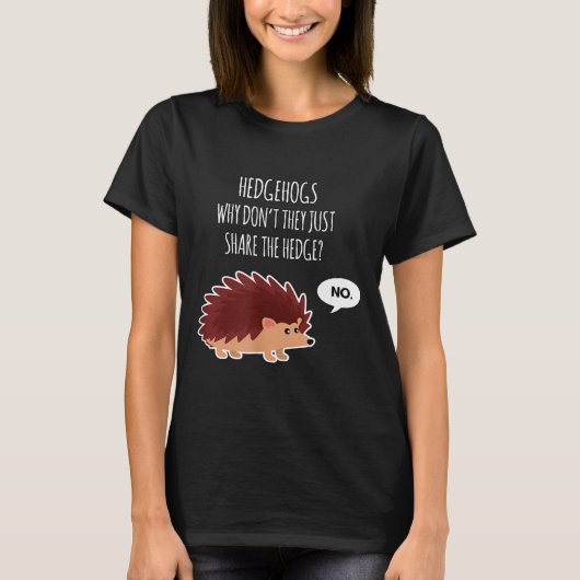 Funny Hedgehogs Why Don't They Just Share The Hedg T-shirt (Voorkant)