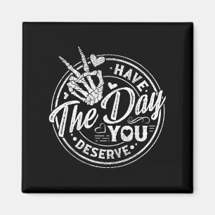 Funny heeft de dag die je verdient Motivatie prijs Magneet