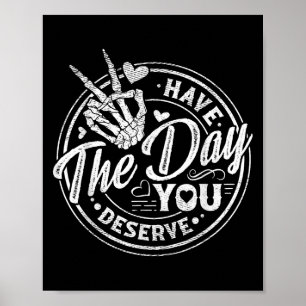 Funny heeft de dag die je verdient Motivatie prijs Poster