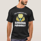Funny heeft iemand gezegd dat de banana Pudding De T-shirt (Voorkant)
