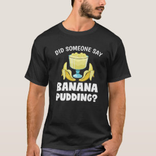 Funny heeft iemand gezegd dat de banana Pudding De T-shirt