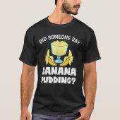 Funny heeft iemand gezegd dat de banana Pudding De T-shirt (Voorkant)