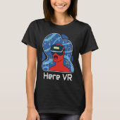 Funny Here VR Gamer Virtuality Gaming Is That Real T-shirt (Voorkant)