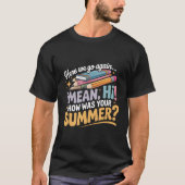 Funny Here we Go Again How Was Your Summer T-Shirt (Voorkant)