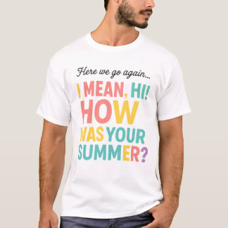 Funny Here we Go Again How Was Your Summer T-shirt