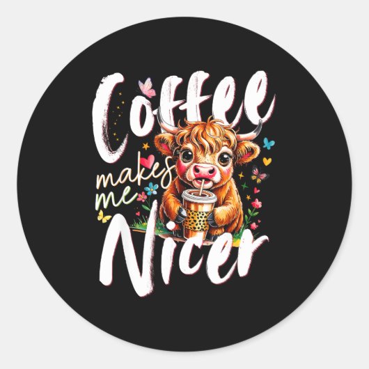 Funny Highland Cow Coffee Makes Me Nicer Quote Hum Ronde Sticker (Voorkant)