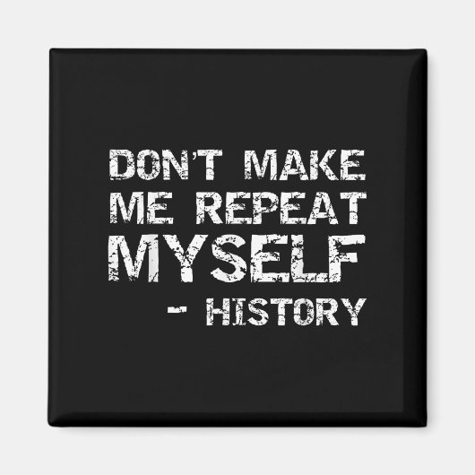Funny History Joke Quote For Men Don't Make Me Rep Magneet (Voorkant)