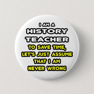 Funny History Teacher T-Shirts and Gifts Ronde Button 5,7 Cm