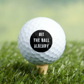 Funny Hit the Ball Already Black Sarcastic Golfballen (Insitu Shirt)