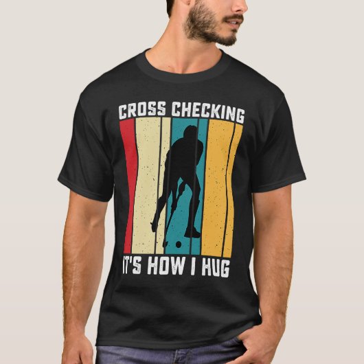 Funny Hockey Cross Checking Is How I Hug Frisbee   T-shirt (Voorkant)