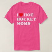 Funny Hockey I Love Hot Hockey Moms (1) T-shirt (Design voorkant)